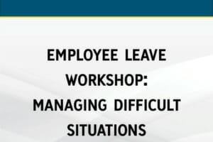 Employee Leave Workshop: Managing Difficult Situations