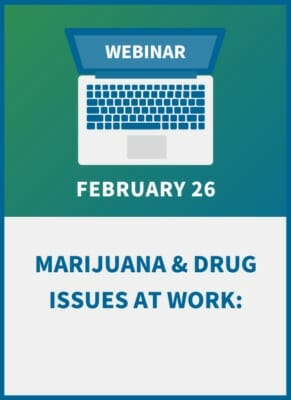 Marijuana & Drug Issues at Work: An Employer Compliance Workshop