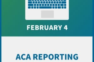 Understanding the ACA Reporting Requirements: New Rules, New Responsibilities for 2021 Filing