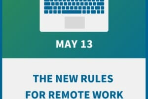 The New Rules for Remote Work: Employer’s Rights & Responsibilities