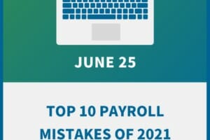 Top 10 Payroll Mistakes of 2021: How to Prevent, How to Fix