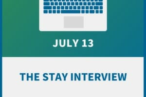 The Stay Interview: The Best Tool to Keep Top Talent