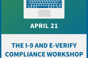 The I-9 and E-Verify Compliance Workshop