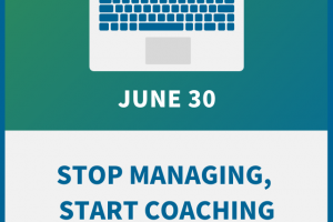 Stop Managing, Start Coaching: The Coaching Manager’s Playbook