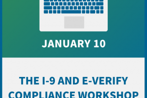 The I-9 and E-Verify Compliance Workshop