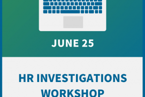 HR Investigations Workshop: A Guide to Legal & Effective Inquiries