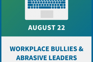 How to Turn Around Workplace Bullies & Abrasive Leaders