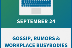 Gossip, Rumors & Workplace Busybodies: How to Promote Positive Co-worker Communication